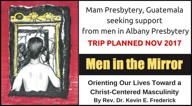 Men’s Trip to the Mam Presbytery, Guatemala – Nov 2017
