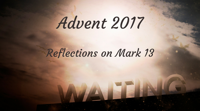 Advent 2017: Reflections on Mark 13 by Rev. Bill Dodge, HR