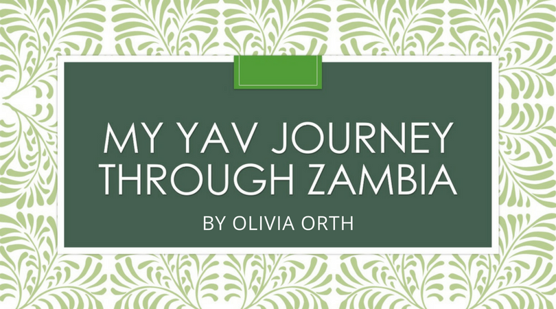 Telling My Story: A YAV Experience to Zambia by Olivia Orth