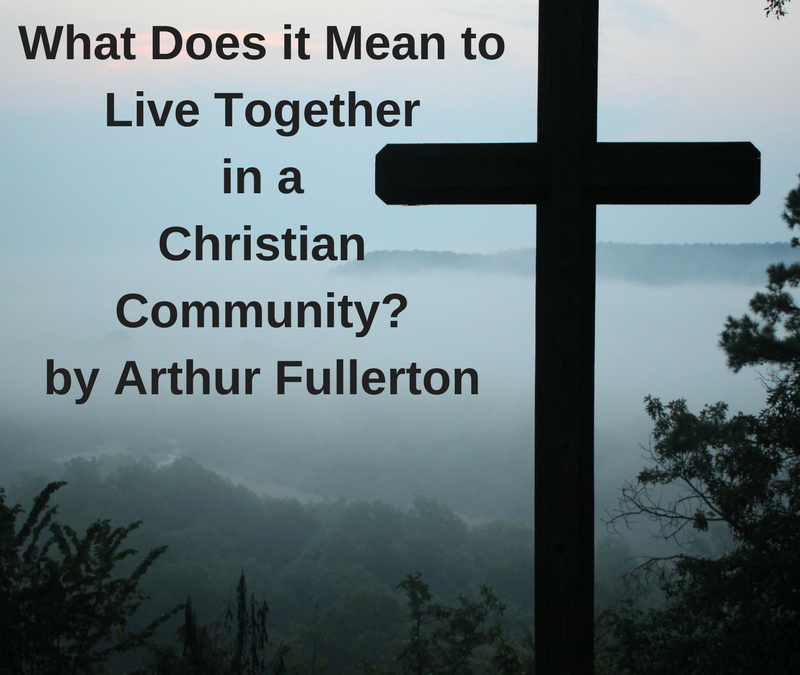 What does it mean to live together in a Christian community? by Arthur Fullerton