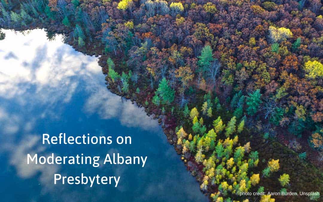 Reflections on Moderating Albany Presbytery