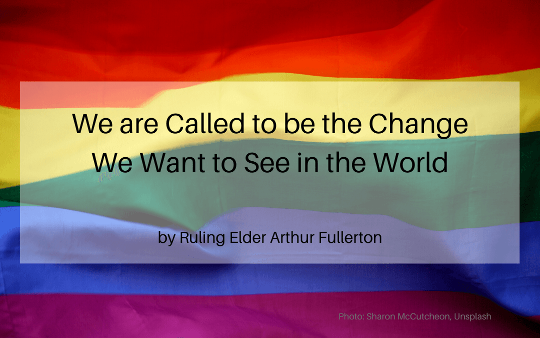 We are Called to be the Change We Want to See in the World