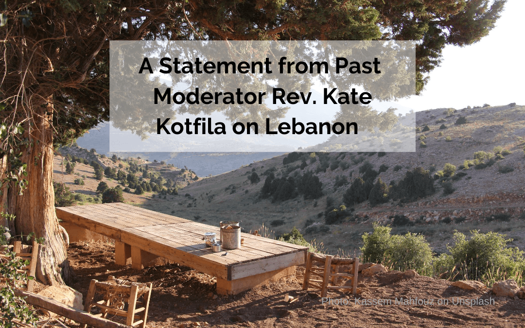 A Statement from Past Moderator Rev. Kate Kotfila on Lebanon