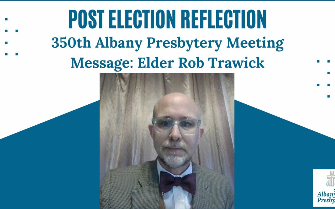 Post Election Reflections–Elder Rob Trawick